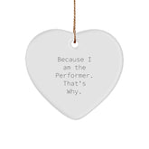 Funny Performer Gifts from Friends to Family - Because I Am The Performer. That's Why., Heart Ornament, Christmas Unique Gifts for Men Women Coworkers - Image 1